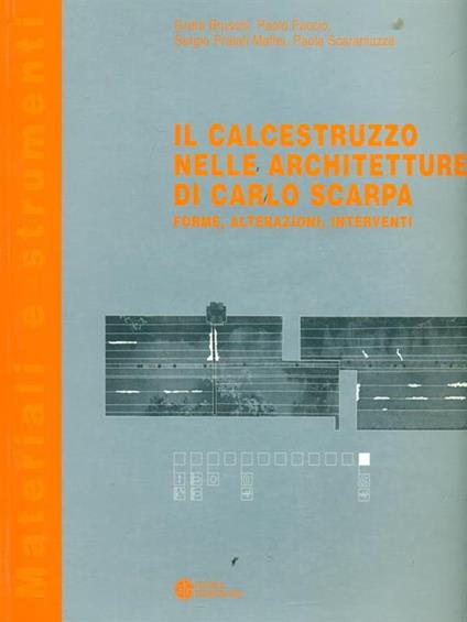 Il calcestruzzo nelle architetture di Carlo Scarpa. Forme, alterazioni, interventi - Greta Bruschi,Paolo Faccio,Sergio Pratali Maffei - copertina