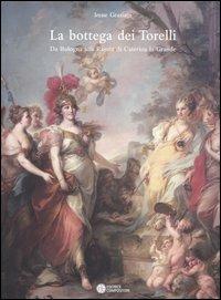 La bottega dei Torelli. Da Bologna alla Russia di Caterina la Grande - Irene Graziani - copertina