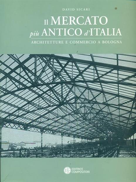 Il mercato più antico d'Italia. Architetture e luoghi per il commercio a Bologna - David Sicari - copertina