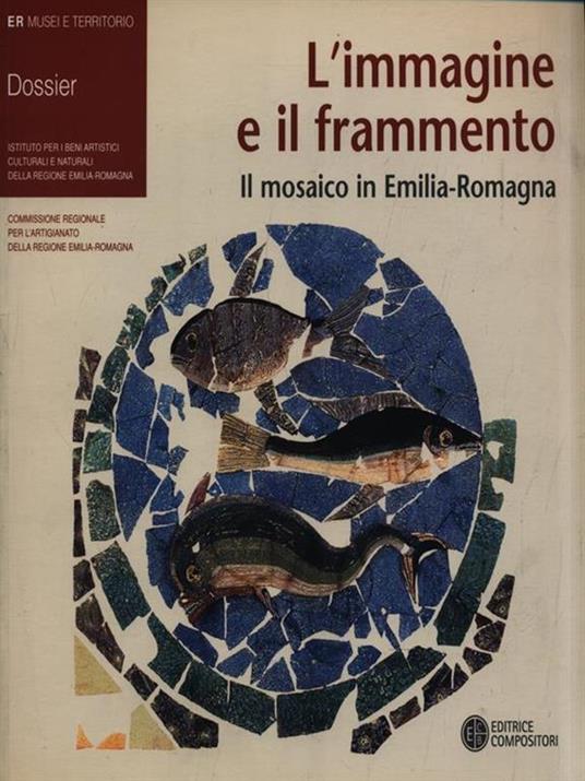 L'immagine e il frammento. Il mosaico in Emilia Romagna. Ediz. italiana e inglese - copertina