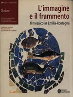 L' immagine e il frammento. Il mosaico in Emilia Romagna. Ediz. italiana e inglese