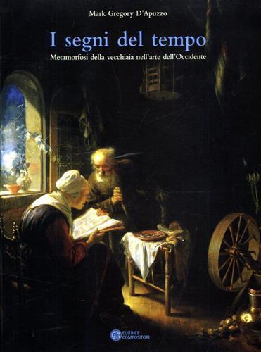 I segni del tempo. Metamorfosi della vecchiaia nell'arte dell'Occidente - Mark Gregory D'Apuzzo - copertina
