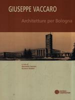 Giuseppe Vaccaro. Architetture per Bologna