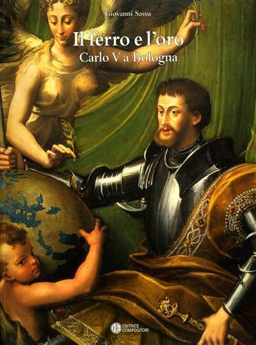 Il ferro e l'oro. Carlo V a Bologna (1529-30) - Giovanni Sassu - 2