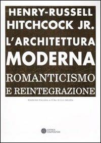 L' architettura moderna. Romanticismo e reintegrazione - Henry-Russell Hitchcock - copertina
