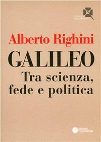 Galileo. Tra scienza, fede e politica - Alberto Righini - copertina