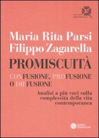 Promiscuità. Confusione, profusione o diffusione. Analisi a più voci sulla complessità della vita contemporanea - Maria Rita Parsi,Filippo Zagarella - copertina