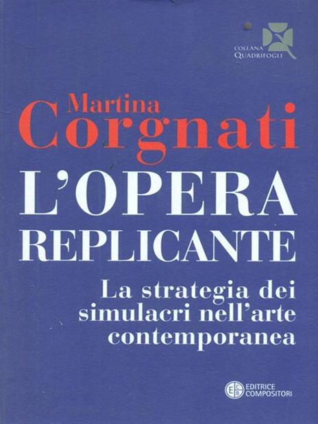 L' opera replicante. La strategia dei simulacri nell'arte contemporanea - Martina Corgnati - 2