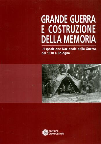 Grande Guerra e costruzione della memoria. L'Esposizione Nazionale della guerra del 1918 a Bologna - copertina