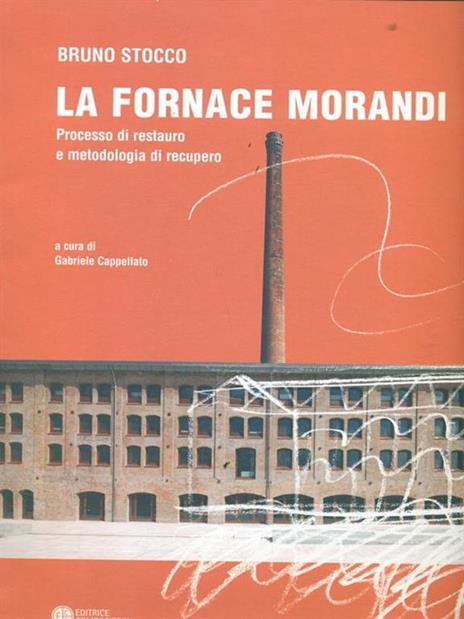 La fornace Morandi. Processo di restauro e metodologia di recupero. Ediz. multilingue - Bruno Stocco - 2