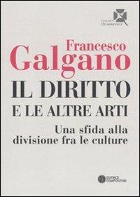 Il diritto e le altre arti. Una sfida alla divisione fra le culture - Francesco Galgano - 2