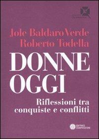 Donne oggi. Riflessioni tra conquiste e conflitti - Jole Baldaro Verde,Roberto Todella - copertina