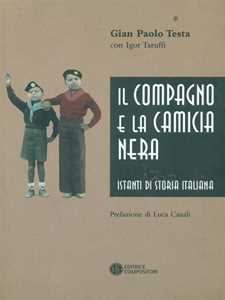 Libro Il compagno e la camicia nera. Istanti di storia italiana G. Paolo Testa Igor Taruffi