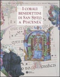 I corali benedettini di San Sisto a Piacenza. Catalogo della mostra (Piacenza, 5 novembre-27 febbraio 2012). Ediz. illustrata - copertina