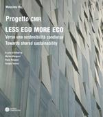Less ego more eco. Verso una sostenibilità condivisa-Towards shared sustainability. Ediz. bilingue