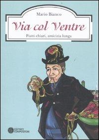 Via col ventre. Piatti chiari, amicizia lunga - Mario Bianco - copertina