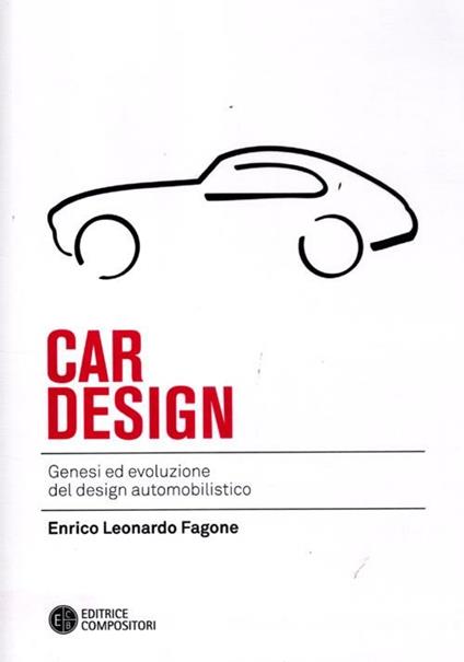 Car design. Genesi ed evoluzione del design automobilistico. Ediz. illustrata - Enrico L. Fagone - copertina