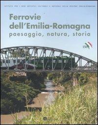 Ferrovie dell'Emilia-Romagna. Paesaggio, natura, storia. Ediz. illustrata - copertina
