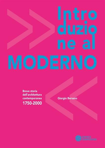 Introduzione al moderno. Breve storia dell'architettura contemporanea 1750-2000. Ediz. illustrata - Giorgio Bersano - ebook