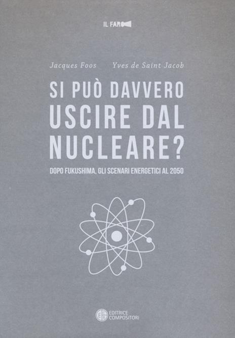 Si può davvero uscire dal nucleare? Dopo Fukushima gli scenari energetici al 2050 - Jacques Foos,Yves de Saint-Jacob - copertina