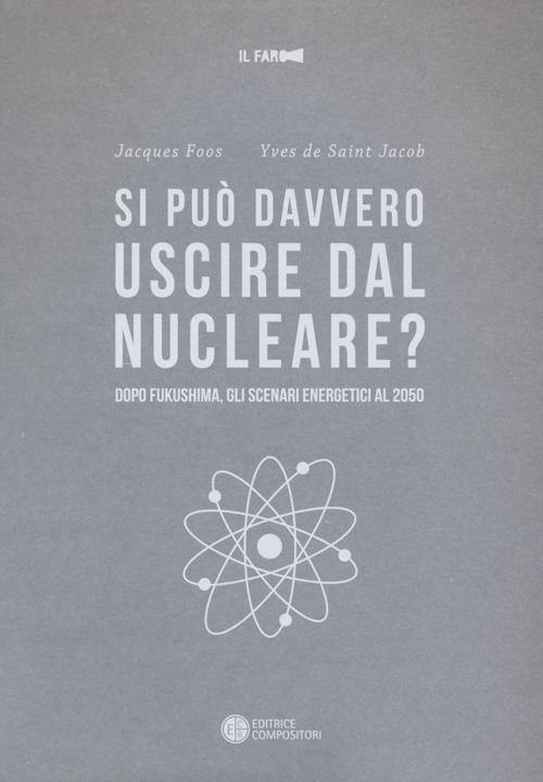 Si può davvero uscire dal nucleare? Dopo Fukushima gli scenari energetici al 2050 - Jacques Foos,Yves de Saint-Jacob - copertina