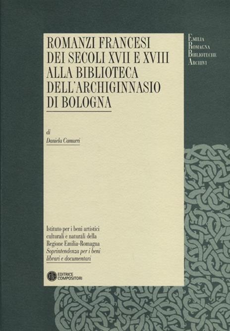 Romanzi francesi dei secoli XVII e XVIII alla biblioteca dell'Archiginnasio di Bologna - Daniela Camurri - 2