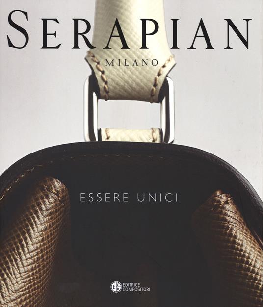 Serapian Milano. Essere unici. Ediz. illustrata - Aldo Colonetti,Margherita Criscuolo - copertina