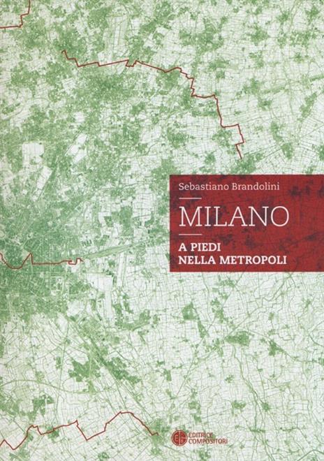 Milano. A piedi nella metropoli - Sebastiano Brandolini - copertina
