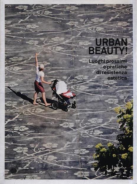 Urban Beauty! Luoghi prossimi e pratiche di resistenza estetica - Anna Lambertini - copertina