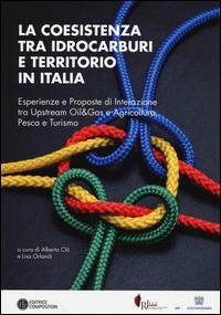 La coesistenza tra idrocarburi e territorio in Italia. Esperienze e proposte di interazione tra Upstream Oil&Gas e agricoltura, pesca e turismo - 2