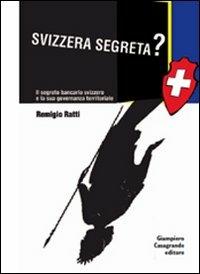 Svizzera segreta? Il sistema bancario elvetico e la sua governanza territoriale - Remigio Ratti - copertina