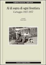 Al di sopra di ogni frontiera. Carteggio 1927-1957