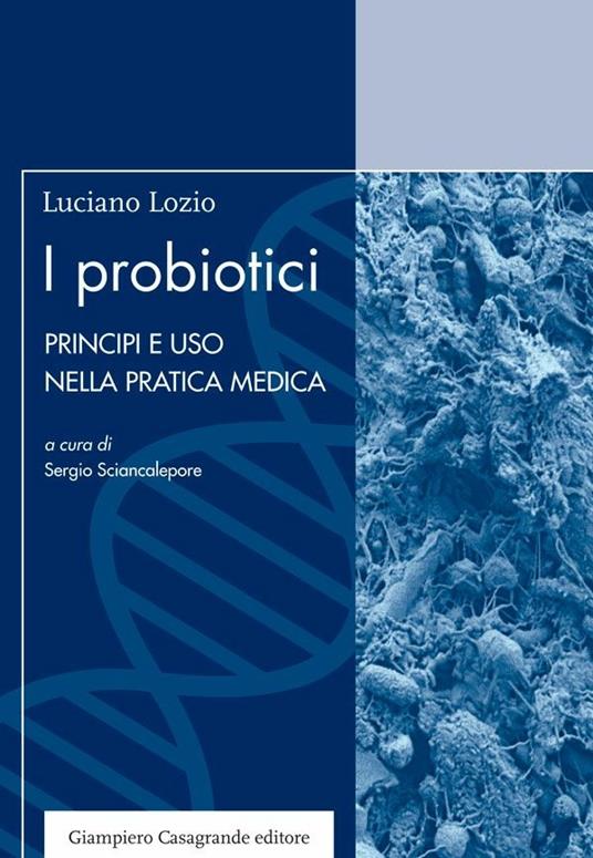 I probiotici. Principi e uso nella pratica medica - Luciano Lozio - copertina