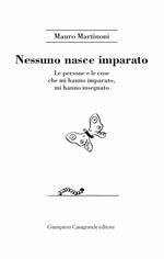 Nessuno nasce imparato. Le persone e le cose che mi hanno imparato, mi hanno insegnato