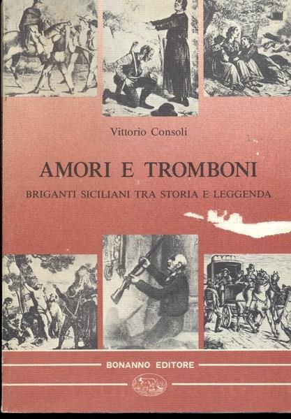 Amori e tromboni. Briganti siciliani tra storia e leggenda - Vittorio Consoli - copertina