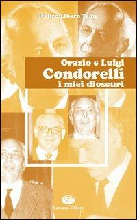 Orazio e Luigi Condorelli. I miei Dioscuri - Italico Libero Troja - copertina