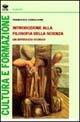 Introduzione alla filosofia della scienza. Un approccio storico - Francesco Coniglione - copertina