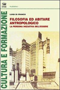 Filosofia ed abitare antropologico - Luigi Di Franco - copertina