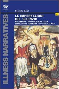Le imperfezioni del silenzio. Riflessioni antropologiche sulla depressione femminile in un'area alpina - Donatella Cozzi - copertina