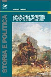 Ombre nelle campagne. Carabinieri, briganti, processi e tumulti in Sicilia (1862-1868) - Roberto Tassinari - copertina