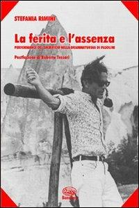 La ferita e l'assenza. Performance del sacrificio nella drammaturgia di Pasolini - Stefania Rimini - copertina