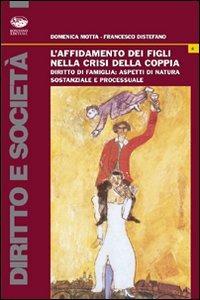 L'affidamento dei figli nella crisi della coppia - Domenica Motta,Francesco Distefano - copertina