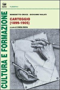 Carteggio (1899-1905) - Benedetto Croce,Giovanni Vailati - copertina