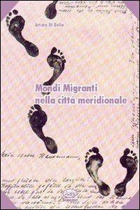 Mondi migranti nella città meridionale - Arturo Di Bella - copertina