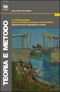 La misurazione della distanza sociale inter-etnica. Questioni teoriche, metodologiche e tecniche - Alessandra Decataldo - copertina