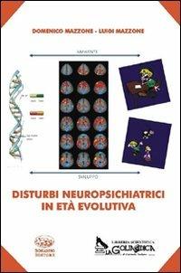 Disturbi neuropsichiatrici in età evolutiva - Domenico Mazzone,Luigi Mazzone - copertina