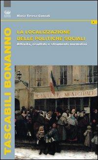 La localizzazione della politiche sociali. Attività, risultati e strumenti normativi - M. Teresa Consoli - copertina