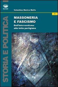 Massoneria e fascismo. Dall'interventismo alla lotta partigiana - Valentina M. Melfa - copertina