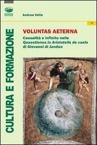 Voluntas aeterna. Causalità e infinito nelle Quaestiones in Aristotelis De Caelo di Giovanni di Jandun - Andrea Vella - copertina