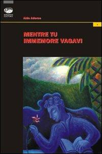 Mentre tu immemore vagavi - Aldo Adorno - copertina